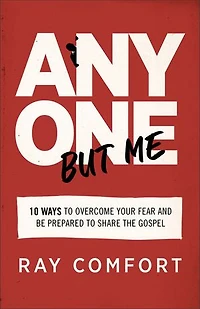 Anyone But Me: 10 Ways to Overcome Your Fear and Be Prepared Share the Gospel