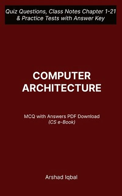Computer Architecture MCQ (Multiple Choice Questions): Quiz Questions Chapter 1-21 and Practice Tests with Answers PDF | Computer Architecture Study Guide & Exam Prep MCQs