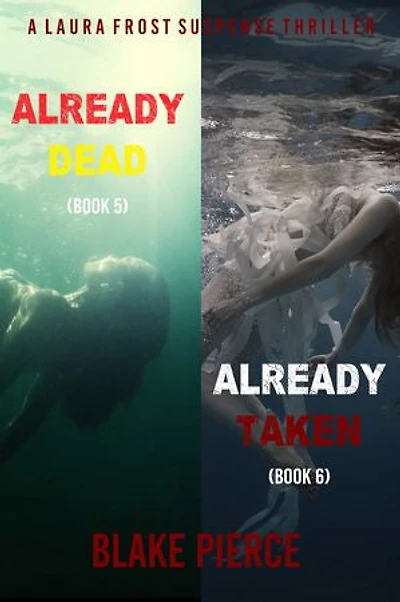 A Laura Frost FBI Suspense Thriller Bundle: Already Dead (#5) and Already Taken (#6)
