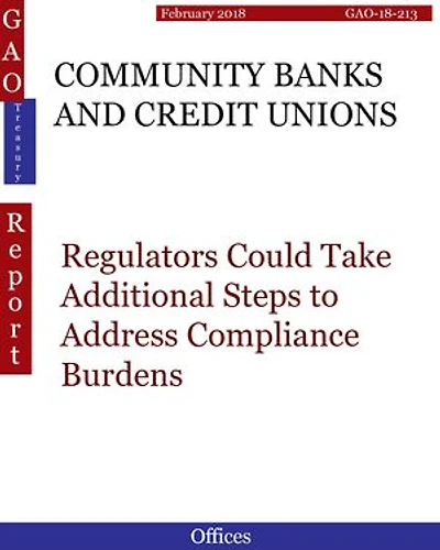 COMMUNITY BANKS AND CREDIT UNIONS: Regulators Could Take Additional Steps to Address Compliance Burdens