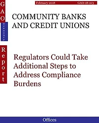 COMMUNITY BANKS AND CREDIT UNIONS: Regulators Could Take Additional Steps to Address Compliance Burdens