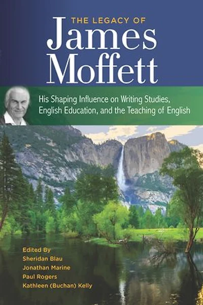 The Legacy of James Moffett: His Shaping Influence on Writing Studies, English Education, and the Teaching of English