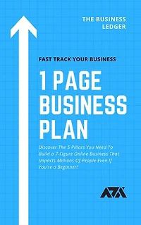 1 Page Business Plan: Discover The 5 Pillars You Need To Build a 7-Figure Online Business That Impacts Millions Of People Even If You’re a Beginner!