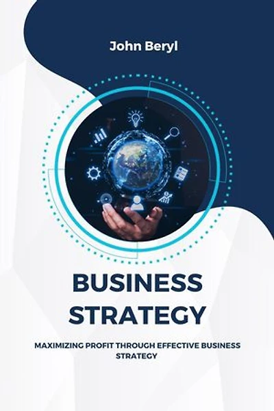 Business Strategy: Maximizing Profit through Effective Business Strategy