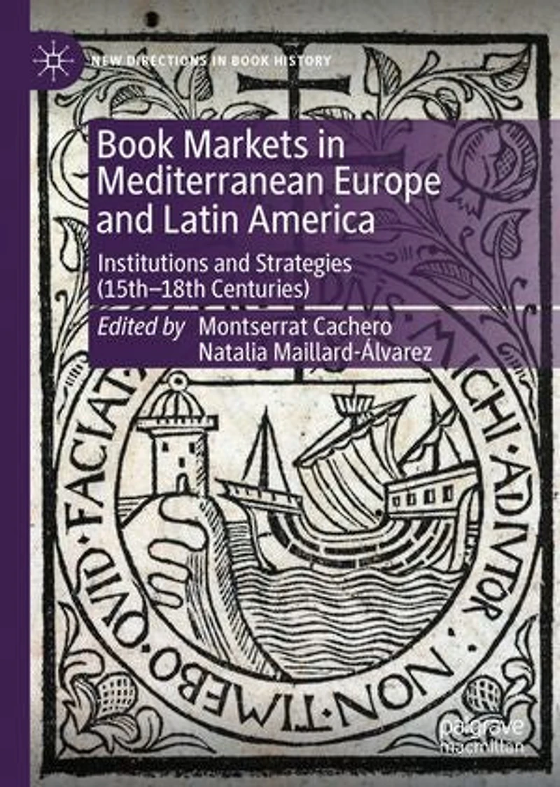 Book Markets Mediterranean Europe and Latin America: Institutions Strategies (15th-18th Centuries)