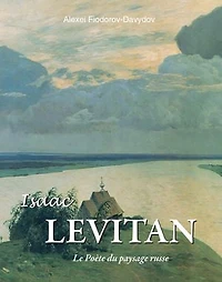 Isaac Levitan - Le Poète du paysage russe