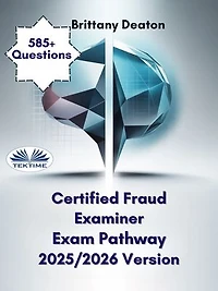 Certified Fraud Examiner Exam Pathway 2025/2026 Version: Practice Smarter With 585+ Targeted Question Sets