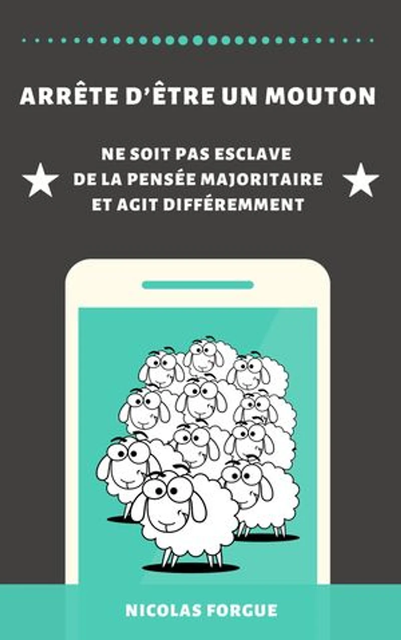 Arrête d'être un mouton: Ne soit pas esclave de la pensée majoritaire et agit différemment