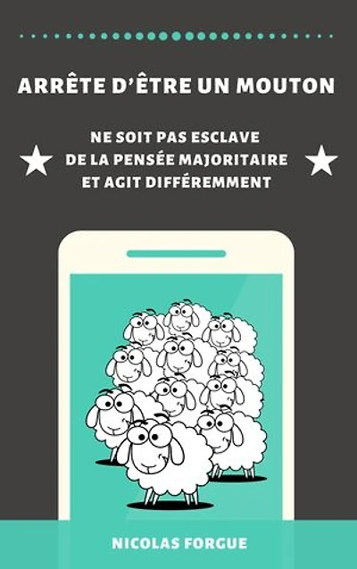 Arrête d'être un mouton: Ne soit pas esclave de la pensée majoritaire et agit différemment
