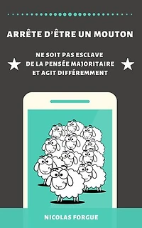 Arrête d'être un mouton: Ne soit pas esclave de la pensée majoritaire et agit différemment