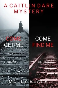 Caitlin Dare FBI Suspense Thriller Bundle: Come Get Me (#1) and Come Find Me (#2)