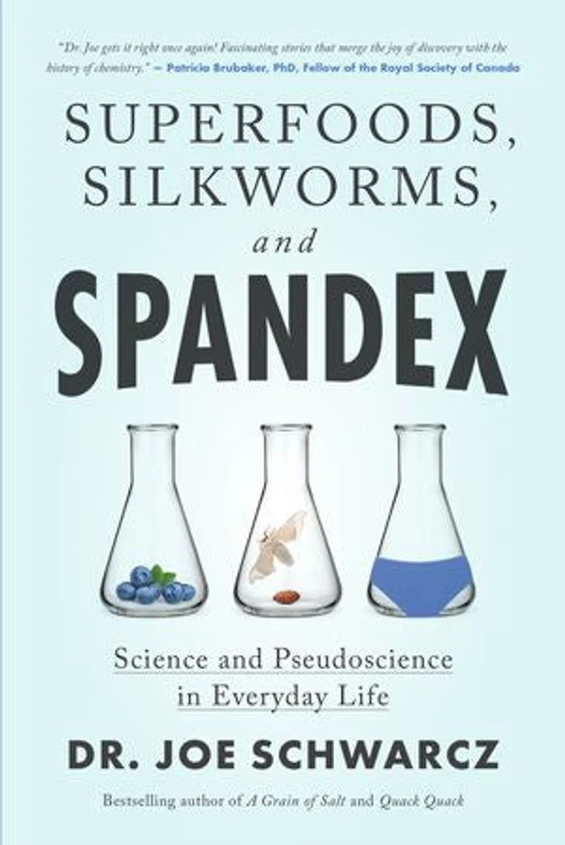 Superfoods, Silkworms, and Spandex: Science Pseudoscience Everyday Life