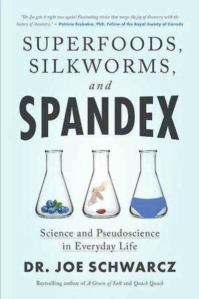 Superfoods, Silkworms, and Spandex: Science Pseudoscience Everyday Life