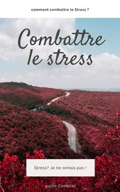 Comment Combattre le Stress: Le Stress ? je ne connait pas
