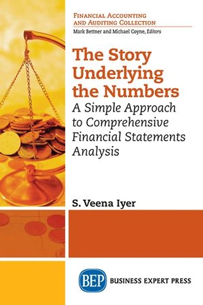 The Story Underlying Numbers: A Simple Approach To Comprehensive Financial Statements Analysis