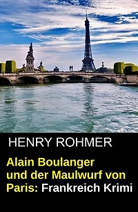 Alain Boulanger und der Maulwurf von Paris: Frankreich Krimi