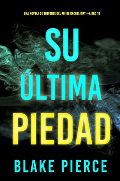 Su última piedad (Una novela de suspense del FBI de Rachel Gift —Libro 16)