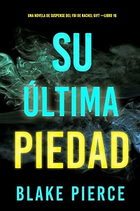 Su última piedad (Una novela de suspense del FBI de Rachel Gift —Libro 16)