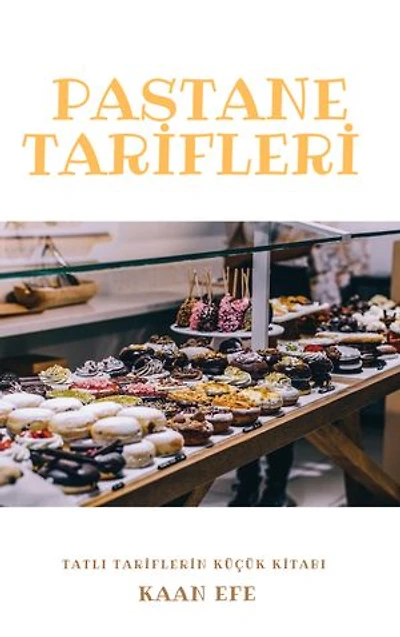 PASTANE TARİFLERİ: TATLI TARİFLERİN KÜÇÜK KİTABI