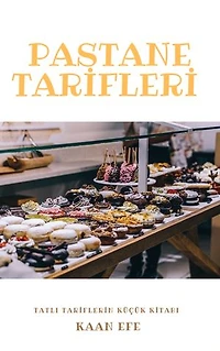 PASTANE TARİFLERİ: TATLI TARİFLERİN KÜÇÜK KİTABI