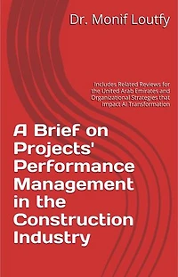 A Brief on Projects' Performance Management in the Construction Industry: Includes Related Reviews for the United Arab Emirates and Organizational Strategies that Impact AI Transformation