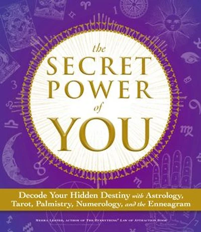 The Secret Power of You: Decode Your Hidden Destiny with Astrology, Tarot, Palmistry, Numerology, and the Enneagram