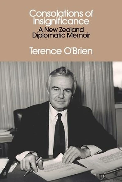 Consolations of Insignificance: A New Zealand Diplomatic Memoir