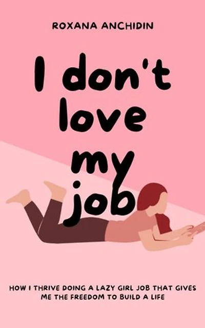 I don't love my job: How I thrive doing a lazy girl job that gives me the freedom to build a life
