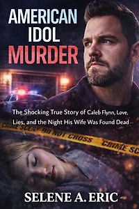 American Idol Murder: The Shocking True Story of Caleb Flynn, Love, Lies, and the Night His Wife Was Found Dead
