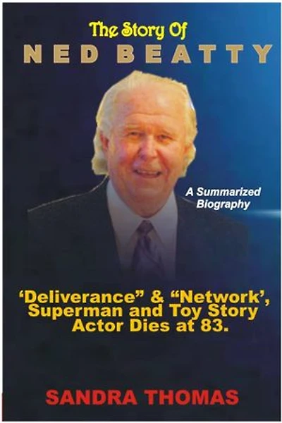 THE STORY OF NED BEATTY: A SUMMARIZED BIOGRAPHY: ‘Deliverance’ & ‘Network’, Superman and Toy Story Actor Dies at 83.