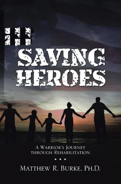 Saving Heroes: A Warrior's Journey Through Rehabilitation