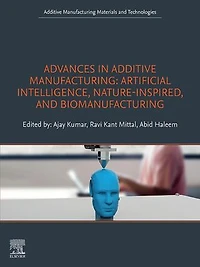 Advances Additive Manufacturing: Artificial Intelligence, Nature-Inspired, and Biomanufacturing