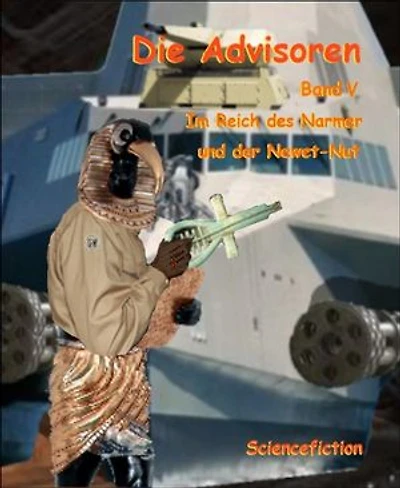 Die Advisoren Band V: Im Reich des Narmer und der Newet-Nut