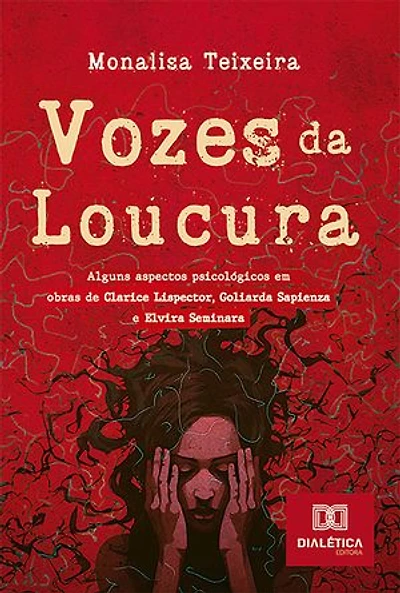 Vozes da Loucura: alguns aspectos psicológicos em obras de Clarice Lispector, Goliarda Sapienza e Elvira Seminara