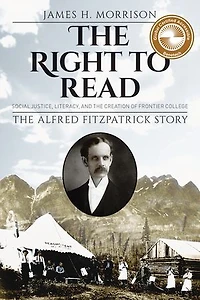 The Right to Read: Social Justice, Literacy, and Creation of Frontier College / Alfred Fitzpatrick Story
