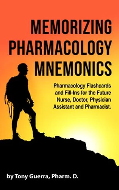 Memorizing Pharmacology Mnemonics: Flashcards and Fill-ins for the Future Nurse, Doctor, Physician Assistant, Pharmacist