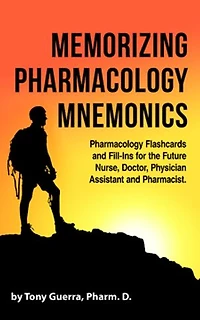 Memorizing Pharmacology Mnemonics: Flashcards and Fill-ins for the Future Nurse, Doctor, Physician Assistant, Pharmacist