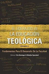 El liderazgo en la educación teológica, volumen 3: Fundamentos para el desarrollo docente