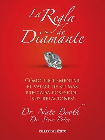 la regla de diamante: Cómo incrementar el valor de su mas preciada posesión: Sus relaciones