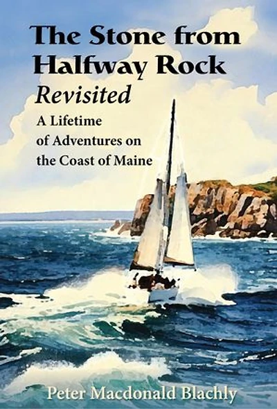 The Stone from Halfway Rock Revisited: A Lifetime of Adventures on the Coast of Maine