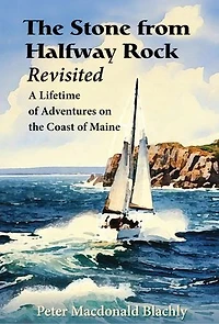 The Stone from Halfway Rock Revisited: A Lifetime of Adventures on the Coast of Maine