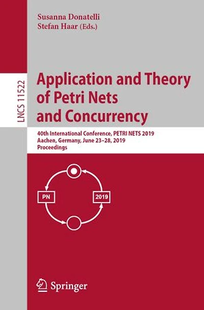 Application And Theory Of Petri Nets Concurrency: 40th International Conference, 2019, Aachen, Germany, June 23-28, Proceedings