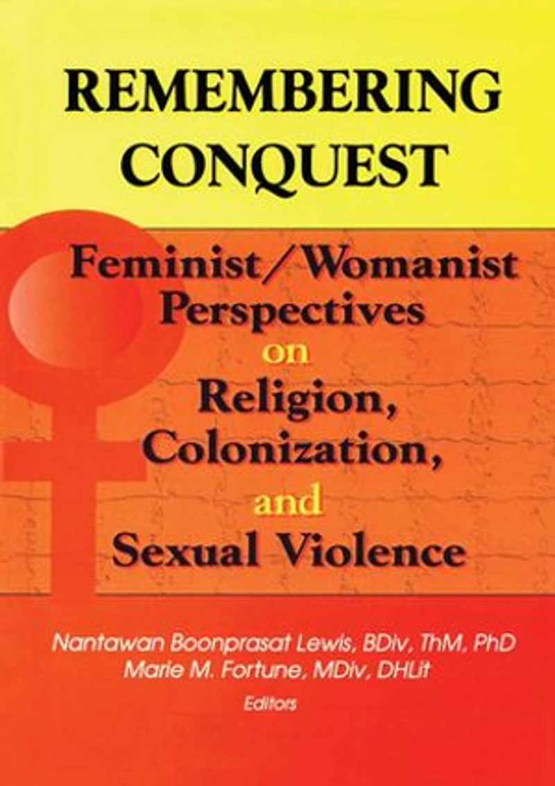Remembering Conquest: Feminist/Womanist Perspectives on Religion, Colonization, and Sexual Violence
