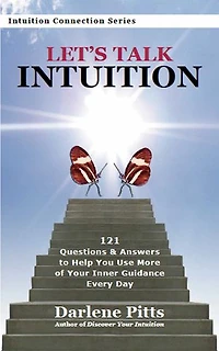 Let's Talk Intuition: 121 Questions & Answers to Help You Use More of Your Inner Guidance Every Day