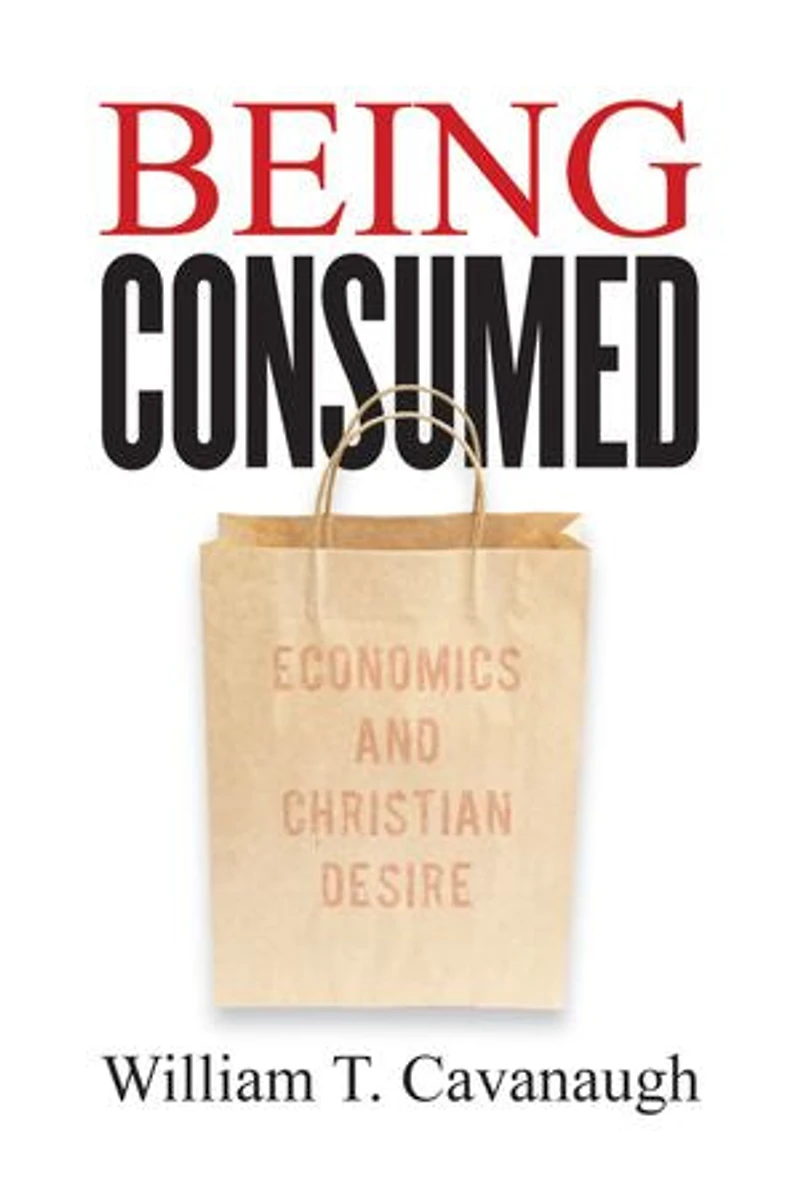 Being Consumed: Economics And Christian Desire