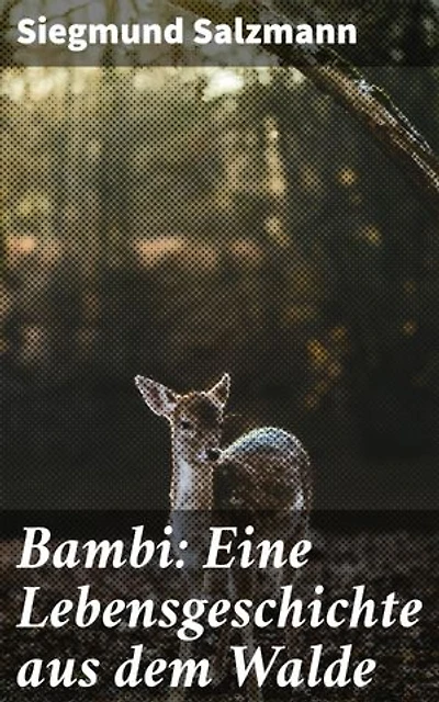 Bambi: Eine Lebensgeschichte aus dem Walde: Eine poetische Reise durch den Wald der Wildtiere