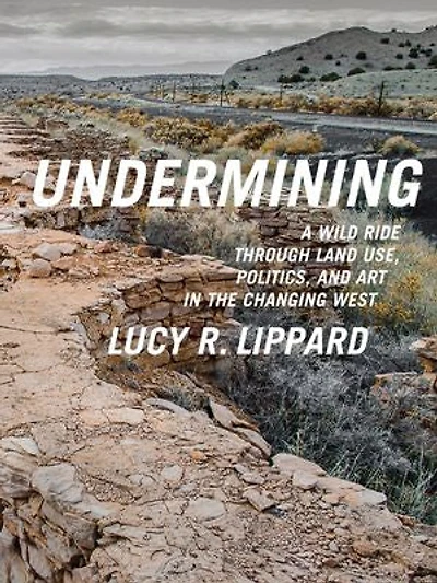 Undermining: A Wild Ride Through Land Use, Politics, and Art the Changing West