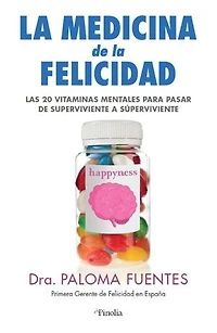 La medicina de la felicidad: Las veinte vitaminas mentales para pasar de supervivientes a súper vivientes