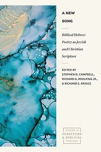 A New Song: Biblical Hebrew Poetry as Jewish and Christian Scripture