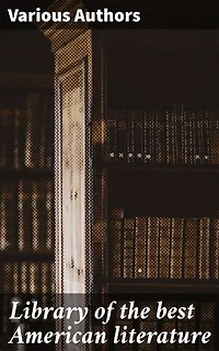 Library of the best American literature: Enriched edition. Exploring the Legacy of American Literary Masterpieces